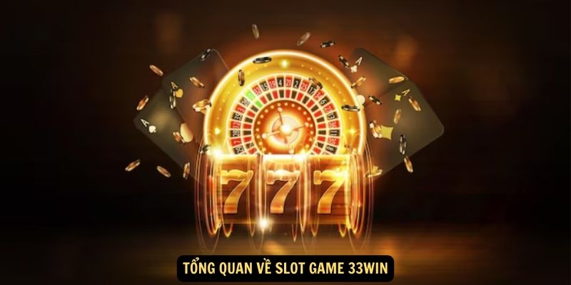 Tổng quan về Slot Game 33WIN