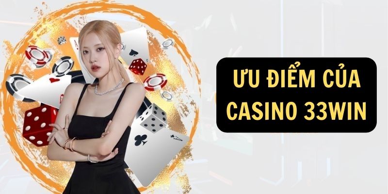 Ưu điểm của Casino 33Win