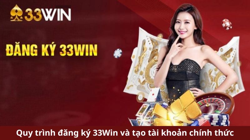 Quy trình đăng ký 33Win và tạo tài khoản chính thức