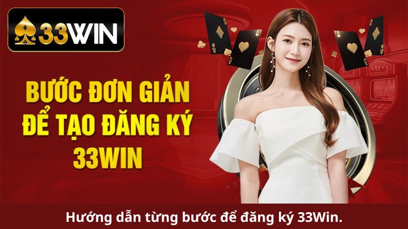 Hướng dẫn từng bước để đăng ký 33Win.